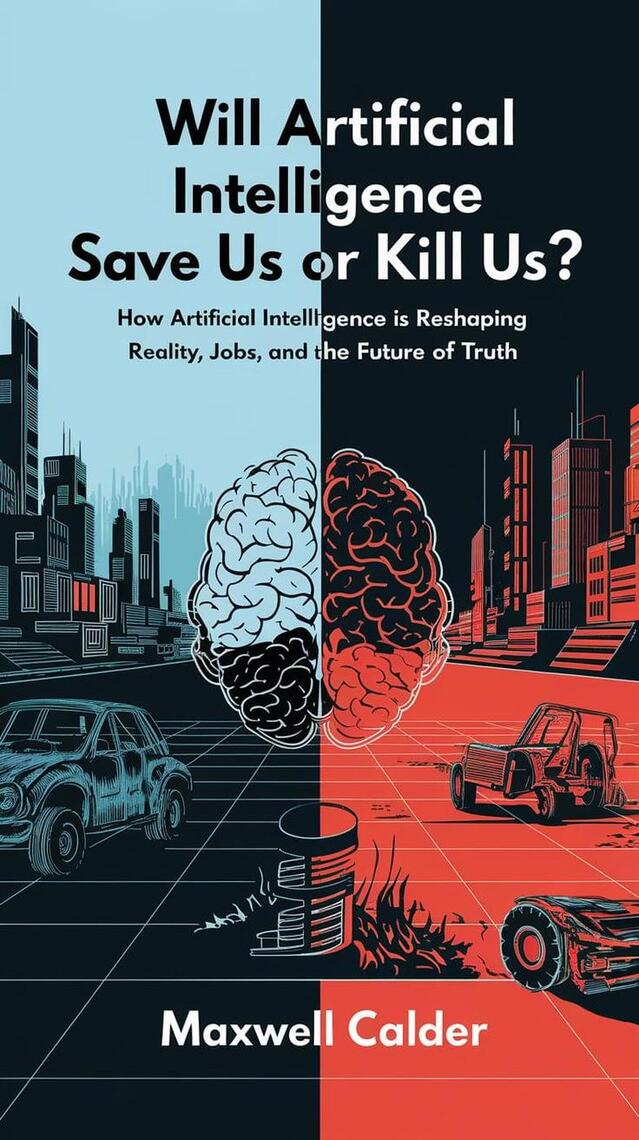 Will Artificial Intelligence Save Us or Kill Us?: How AI is ...