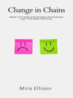 Change in Chains: Break Toxic Patterns By Decoding The Emotional Logic That Keeps Them Alive.