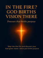 In the Fire? God Births Vision There