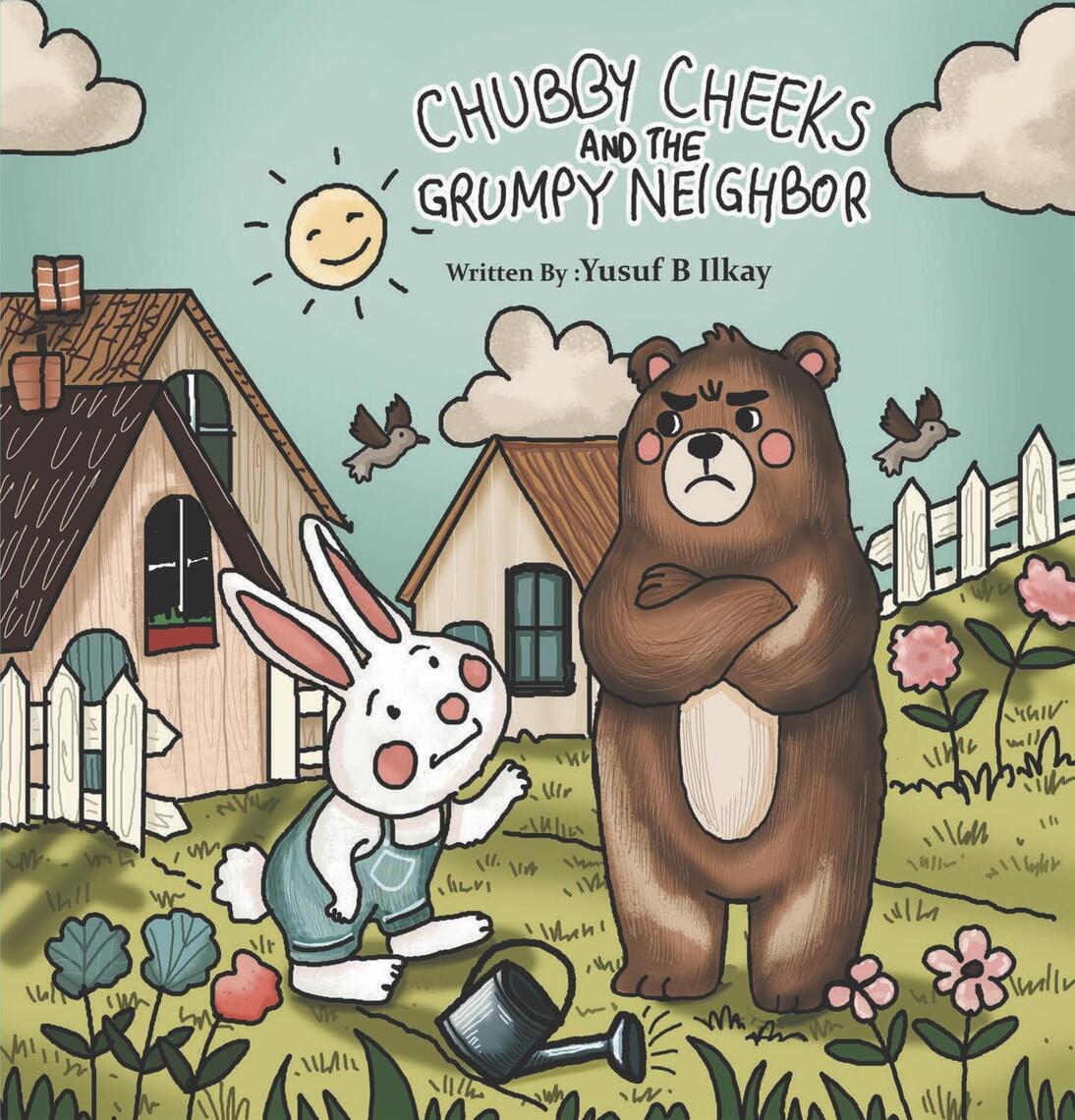Chubby Cheeks and the Grumpy Neighbor by Yusuf B Ilkay, Sanghamitra ...