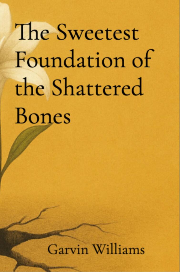 The Sweetest Foundation of the Shattered Bones by Garvin Williams ...