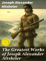 The Greatest Works of Joseph Alexander Altsheler: Enriched edition. The Young Trailers Series, The French and Indian War Series, The Texan Series, The Civil War Series, The World War Series …