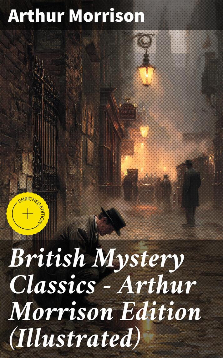 British Mystery Classics - Arthur Morrison Edition (Illustrated) by ...