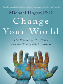 Change Your World: The Science of Resilience and the True Path to Success