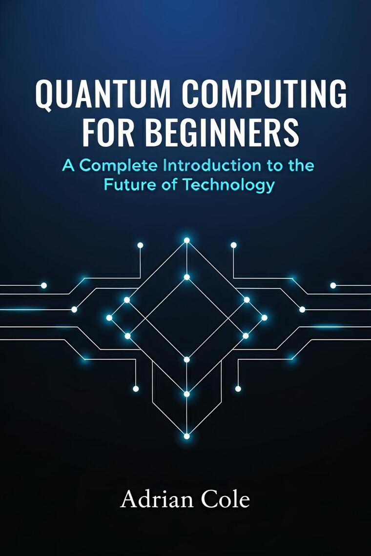 Quantum Computing for Beginners: A Complete Introduction to the Future ...