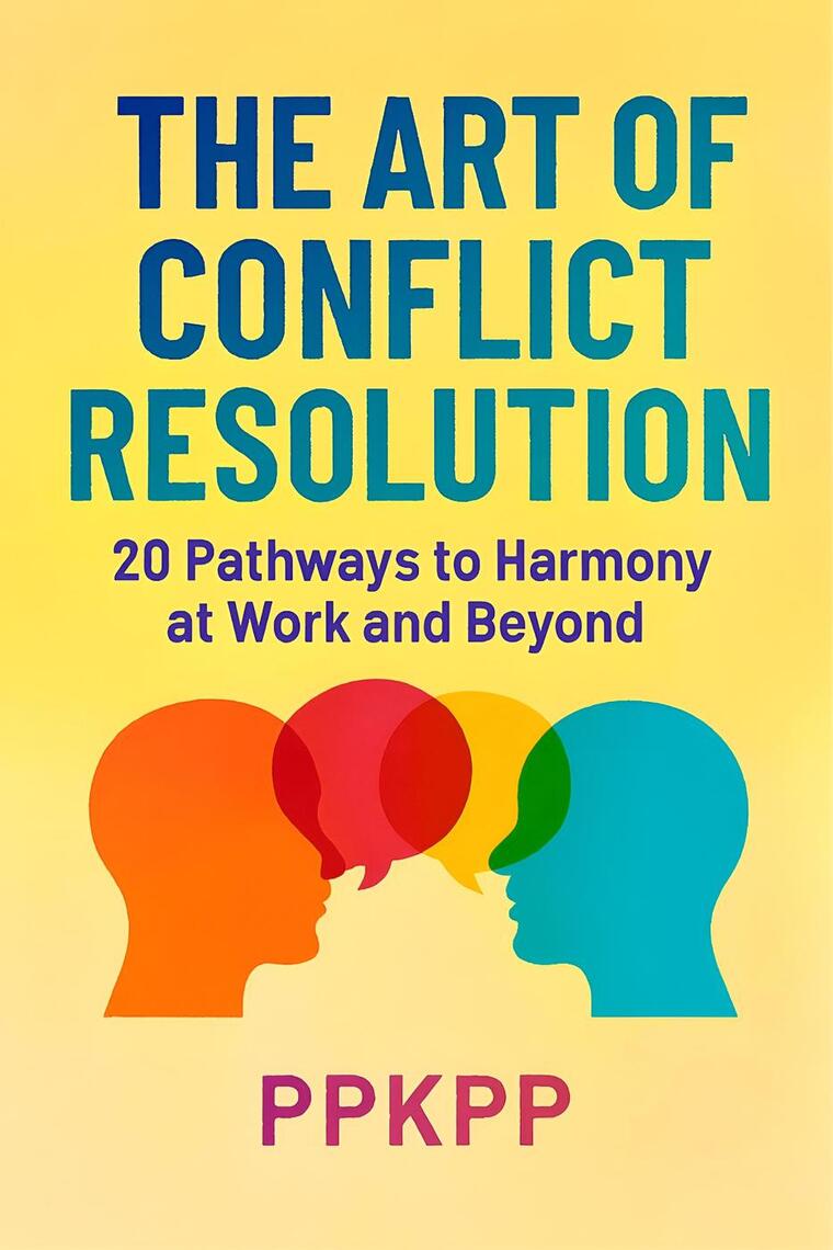 The Art of Conflict Resolution: 20 Pathways to Harmony at Work and ...