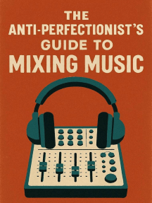 The Anti-Perfectionist\u2019s Guide to Mixing Music by Neil J Milliner (Ebook) - Read free for 30 days