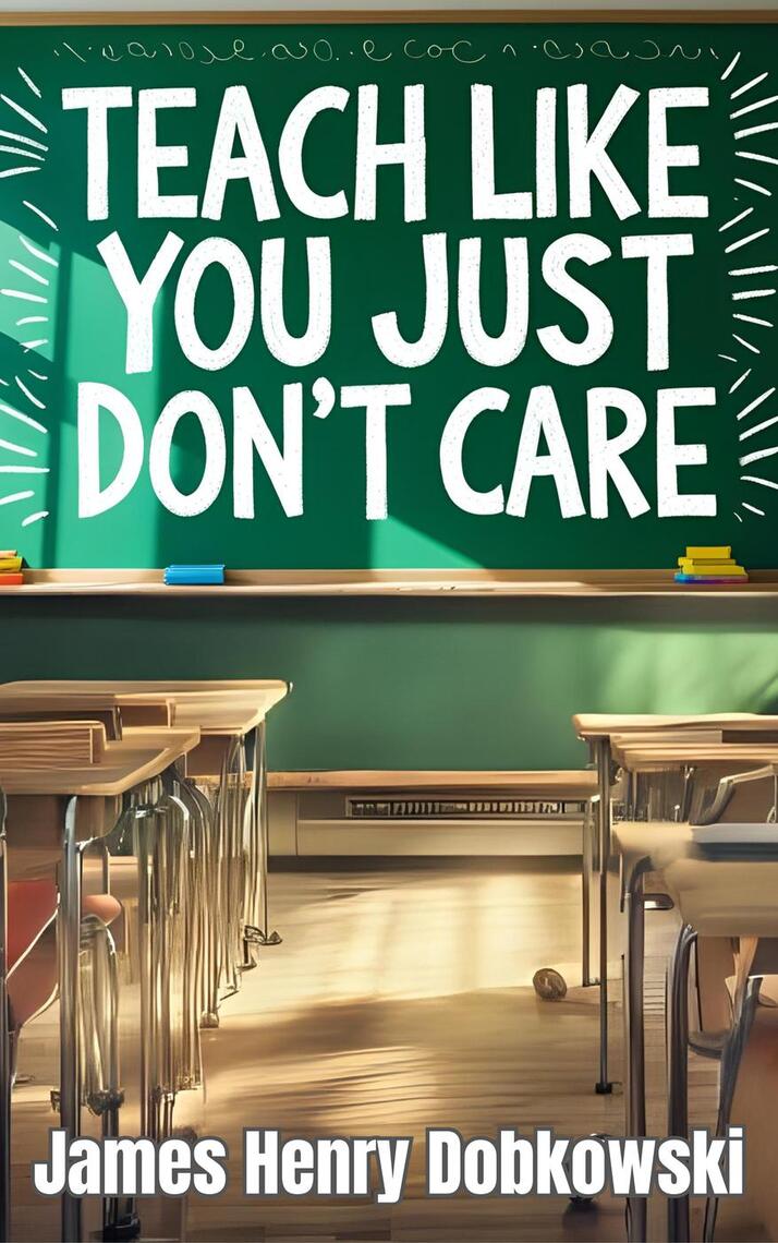Teach Like You Just DON'T Care by James Dobkowski (Ebook) - Read free ...