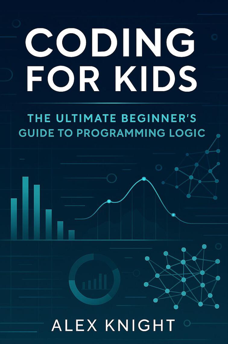 Coding for Kids: The Ultimate Beginner's Guide to Programming Logic by ...