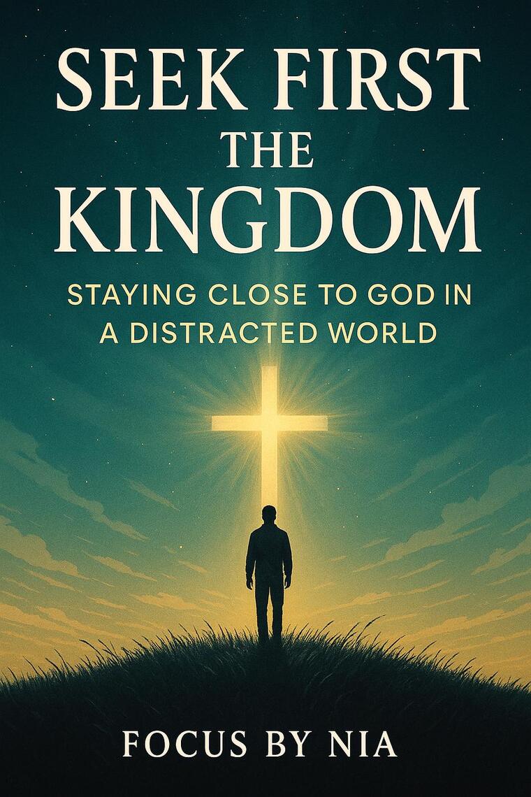 Seek First the Kingdom: Staying Close to God in a Distracted World by ...