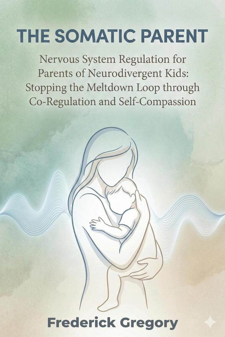 THE SOMATIC PARENT Nervous System Regulation for Parents of ...