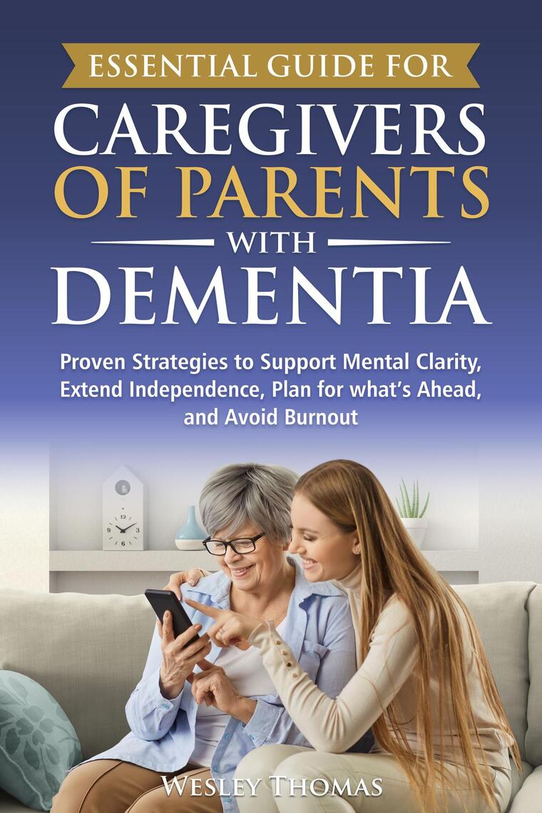 Essential Guide for Caregivers of Parents with Dementia by Wesley ...