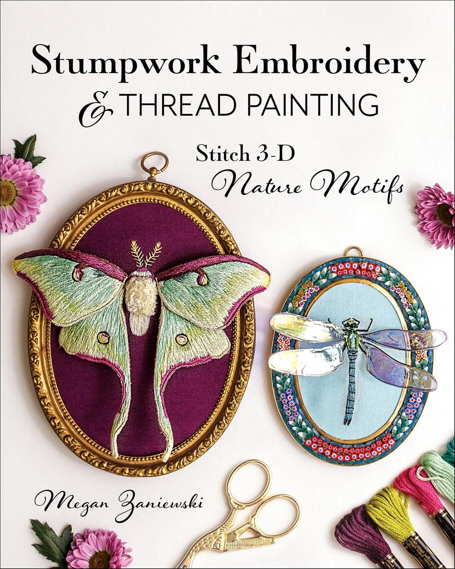 Stumpwork Embroidery & Thread Painting by Megan Zaniewski (Ebook ...