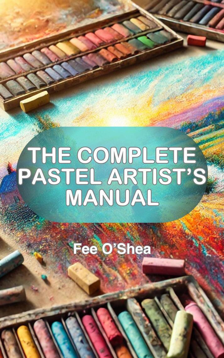 The Complete Pastel Artist’s Manual by Fee O'Shea (Ebook) - Read free ...
