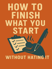 How to Finish What You Start (Without Hating It) by Neil J Milliner ...
