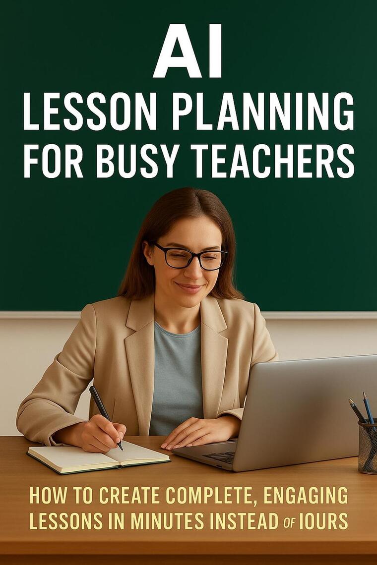 AI Lesson Planning for Busy Teachers: How to Create Complete, Engaging ...