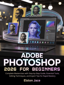 Adobe Photoshop 2026 for Beginners: Complete Masterclass with Step-by-Step Guide, Essential Tools, Editing Techniques, and Expert Tips for Rapid Mastery