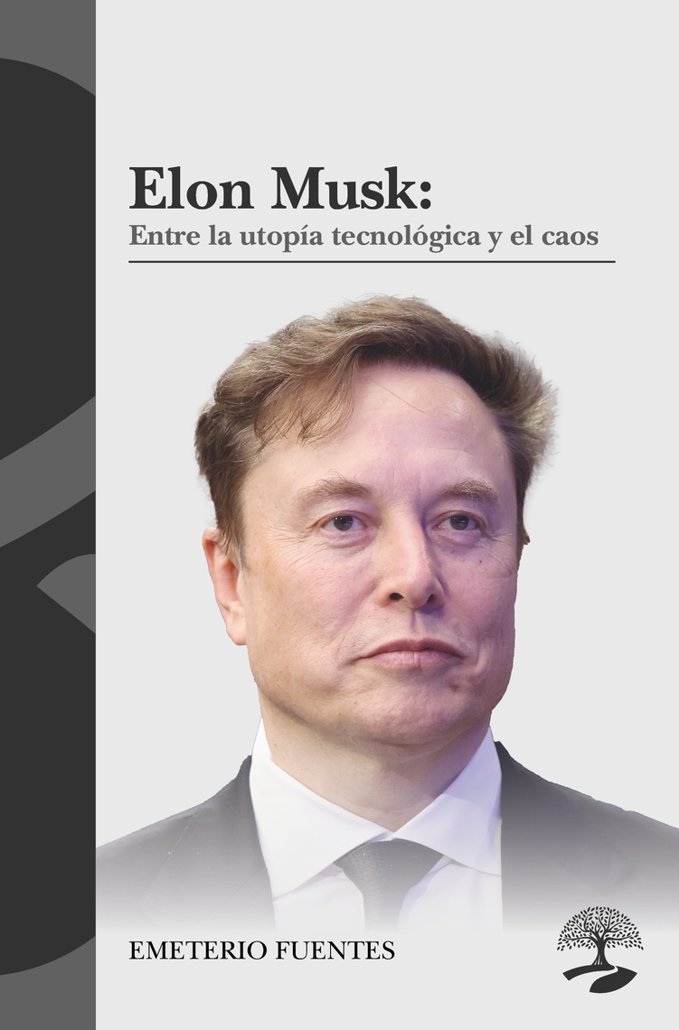 Elon Musk: Entre la utopía tecnológica y el caos de FUENTES (Libro ...