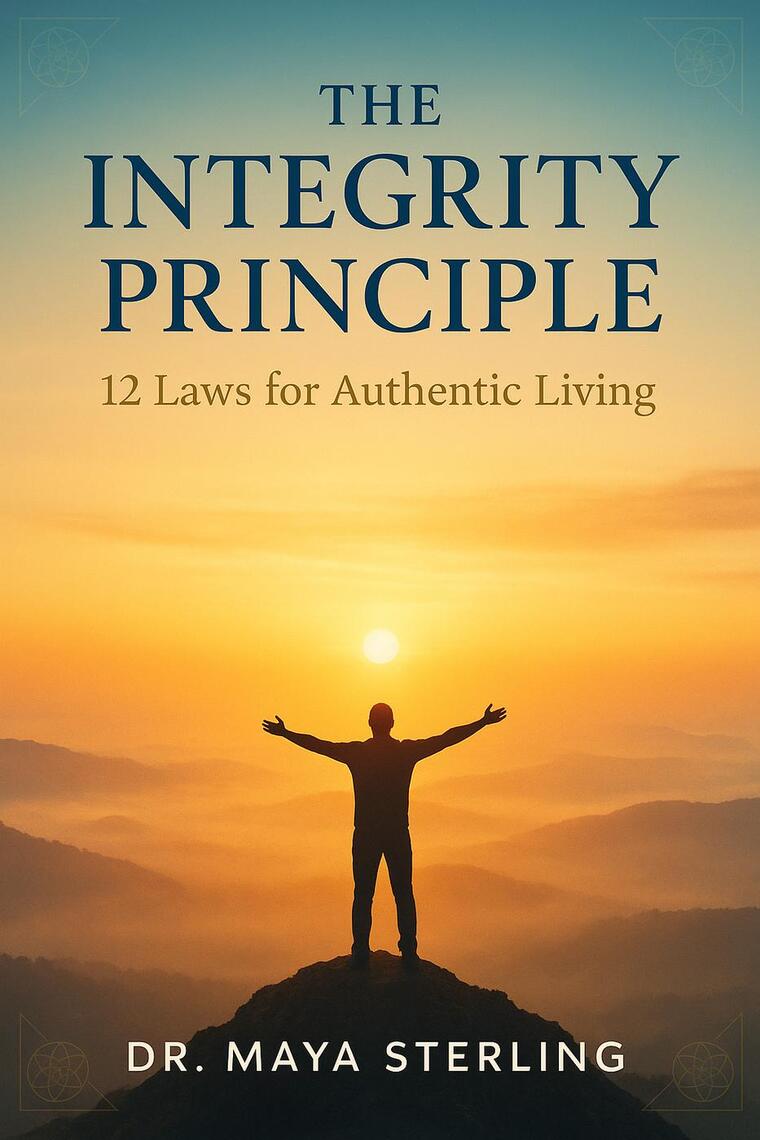 THE INTEGRITY PRINCIPLE: 12 Laws for Authentic Living by Dr. Maya ...