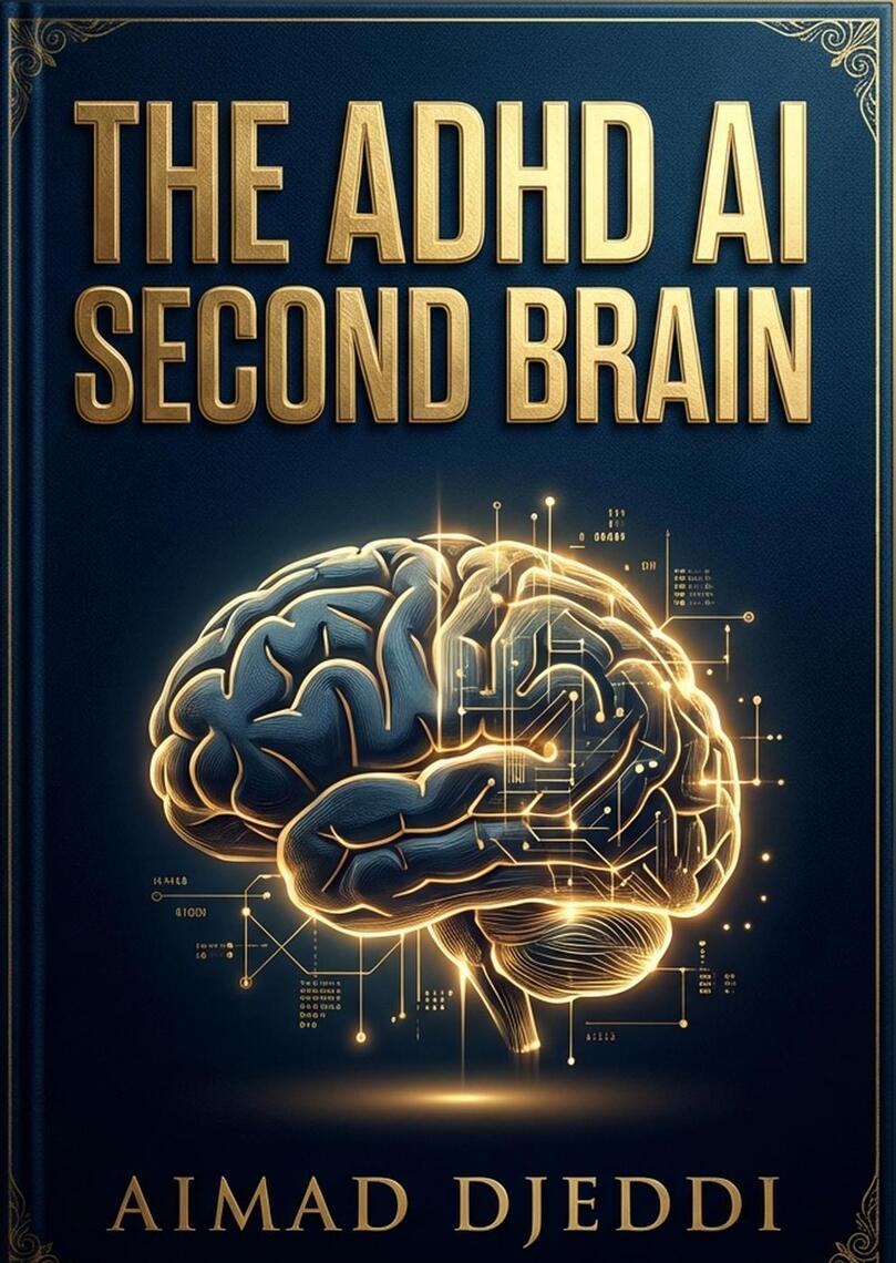 The ADHD AI Second Brain: Build an Automated Coping System to End ...